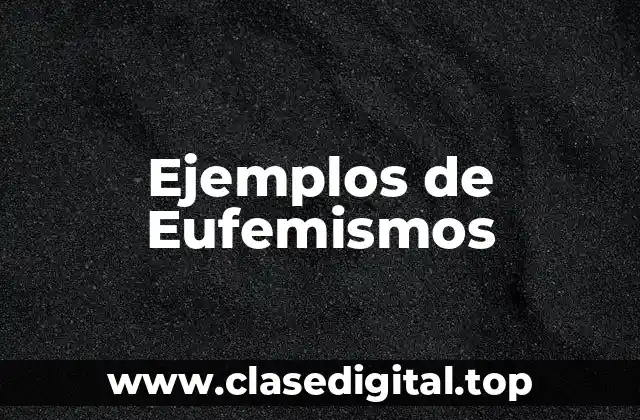 Ejemplos de Eufemismos