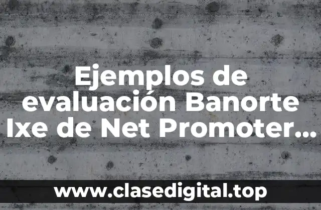 Ejemplos de evaluación Banorte Ixe de Net Promoter Score