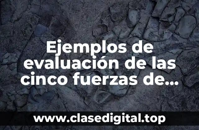 Ejemplos de evaluación de las cinco fuerzas de Porter