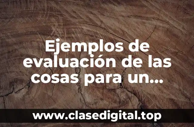 Ejemplos de evaluación de las cosas para un proyecto