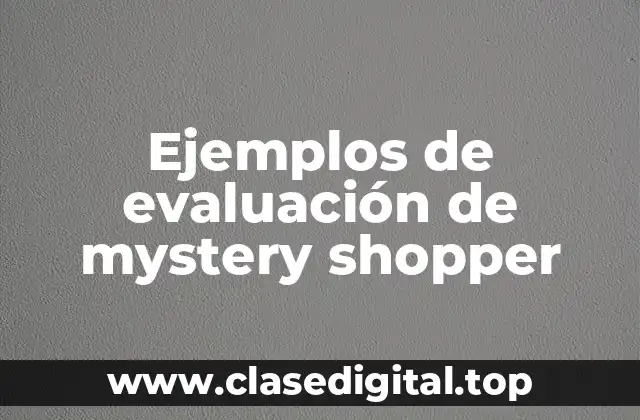 Ejemplos de evaluación de mystery shopper