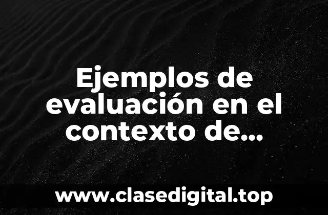 Ejemplos de evaluación en el contexto de aprendizaje significativo y Significado