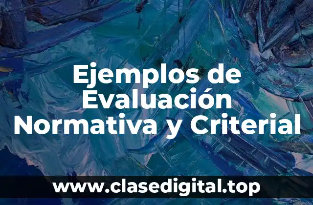 Ejemplos de Evaluación Normativa y Criterial