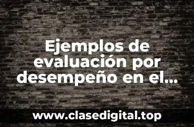 Ejemplos de evaluación por desempeño en el aula