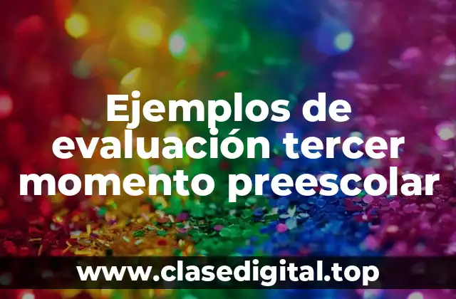 Ejemplos de evaluación tercer momento preescolar