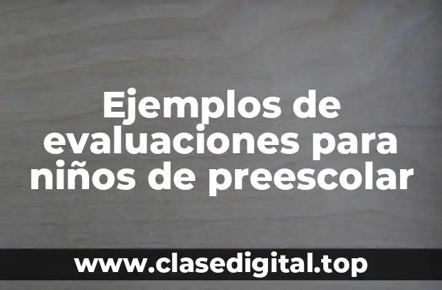 Ejemplos de evaluaciones para niños de preescolar