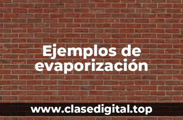 Ejemplos de evaporización