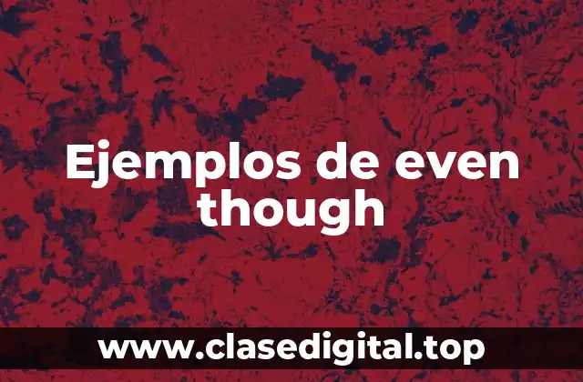 Ejemplos de even though