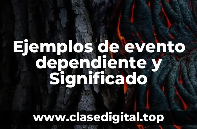 Ejemplos de evento dependiente y Significado