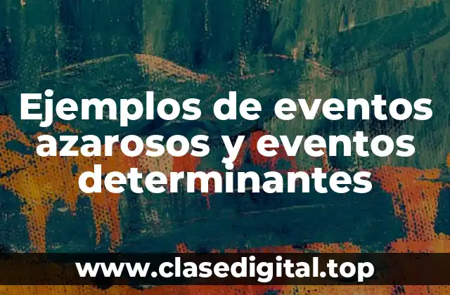 Ejemplos de eventos azarosos y eventos determinantes