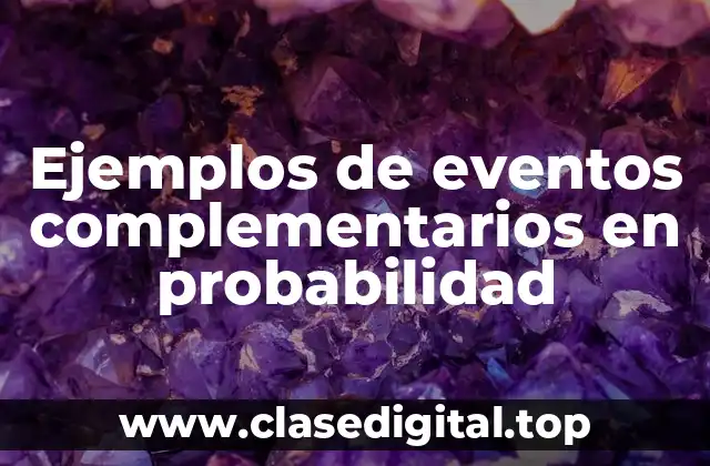 Ejemplos de eventos complementarios en probabilidad