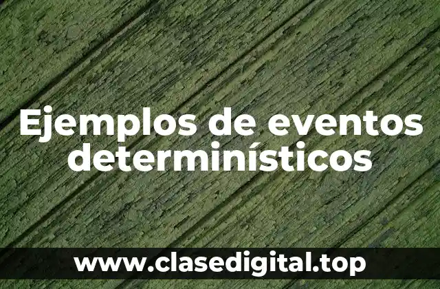 Ejemplos de eventos determinísticos