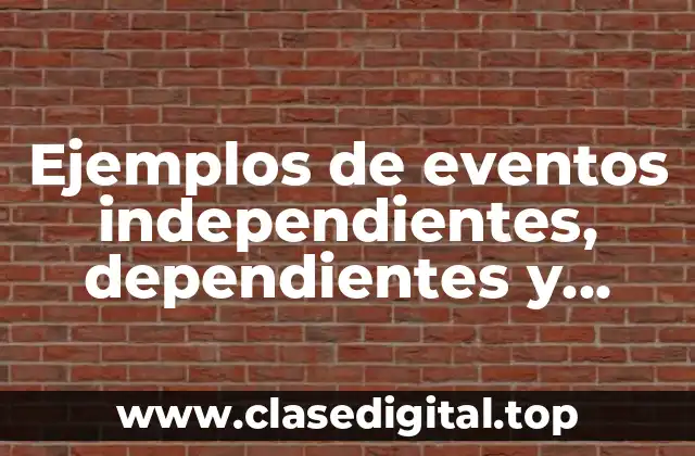 Ejemplos de eventos independientes, dependientes y mutuamente excluyentes