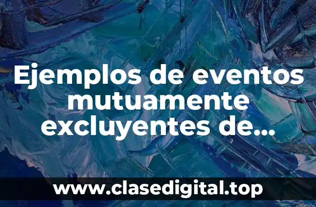 Ejemplos de eventos mutuamente excluyentes de lanzar dos dados