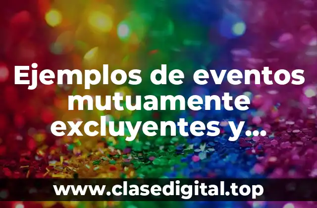Ejemplos de eventos mutuamente excluyentes y eventos complementarios