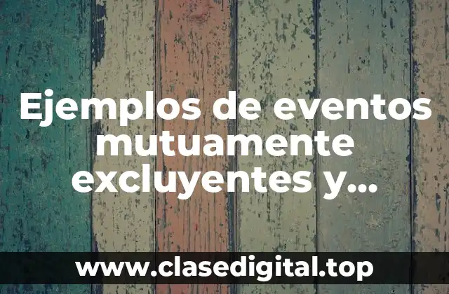 Ejemplos de eventos mutuamente excluyentes y probabilidad