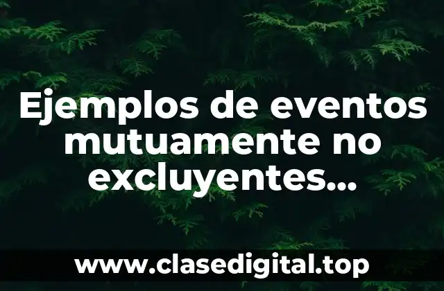 Ejemplos de eventos mutuamente no excluyentes probabilidad