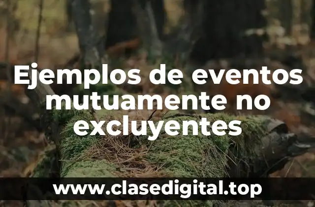 Ejemplos de eventos mutuamente no excluyentes