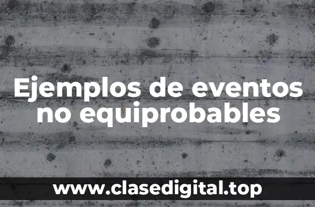 Ejemplos de eventos no equiprobables