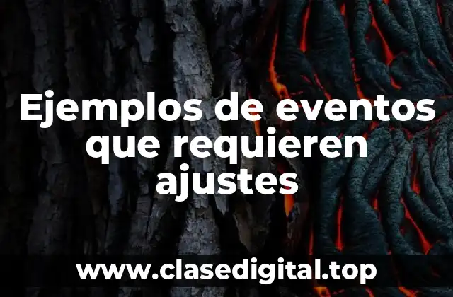 Ejemplos de eventos que requieren ajustes