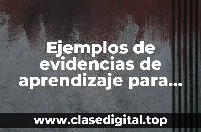 Ejemplos de evidencias de aprendizaje para ciencias naturales