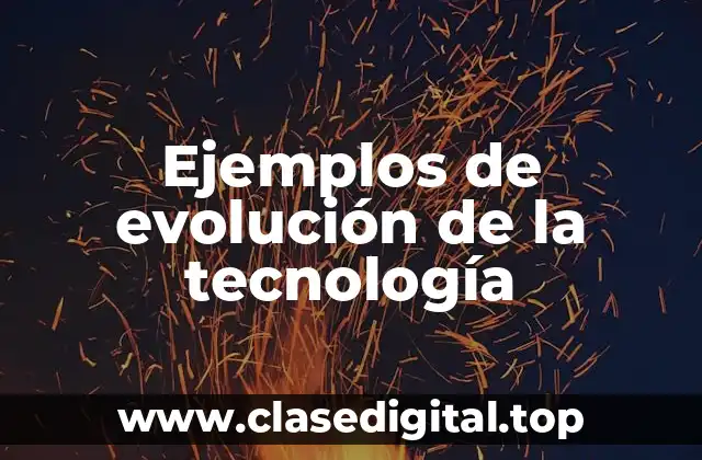 Ejemplos de evolución de la tecnología