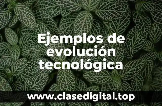 Ejemplos de evolución tecnológica