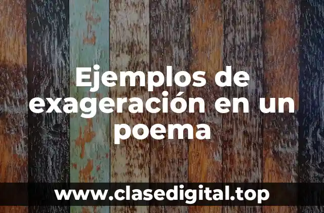 Ejemplos de exageración en un poema