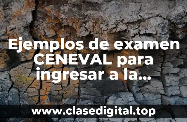 Ejemplos de examen CENEVAL para ingresar a la preparatoria