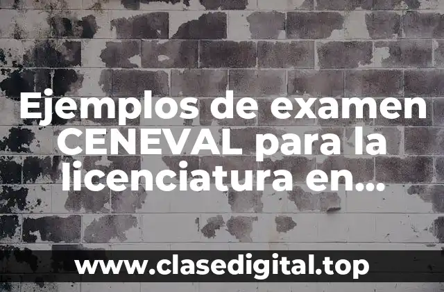 Ejemplos de examen CENEVAL para la licenciatura en trabajo social