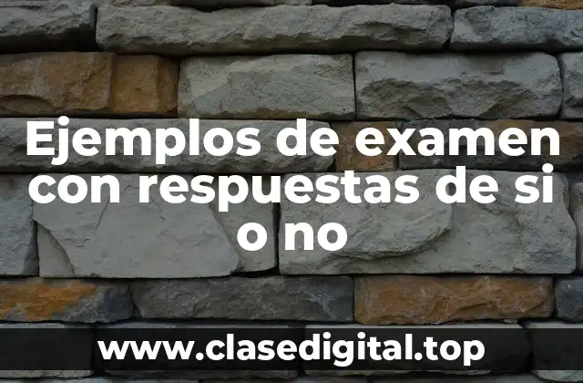 Ejemplos de examen con respuestas de si o no