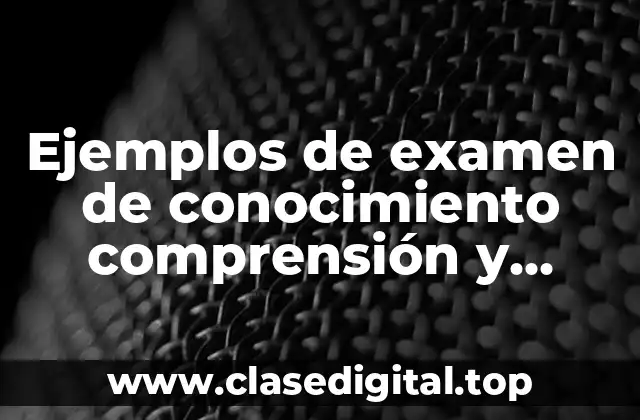 Ejemplos de examen de conocimiento comprensión y aplicación