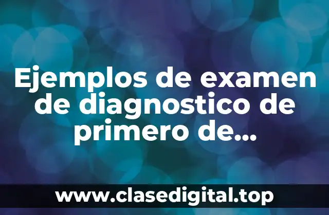 Ejemplos de examen de diagnostico de primero de secundaria matematicas