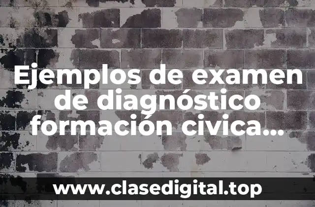 Ejemplos de examen de diagnóstico formación civica primer grado secundaria