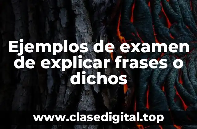 Ejemplos de examen de explicar frases o dichos