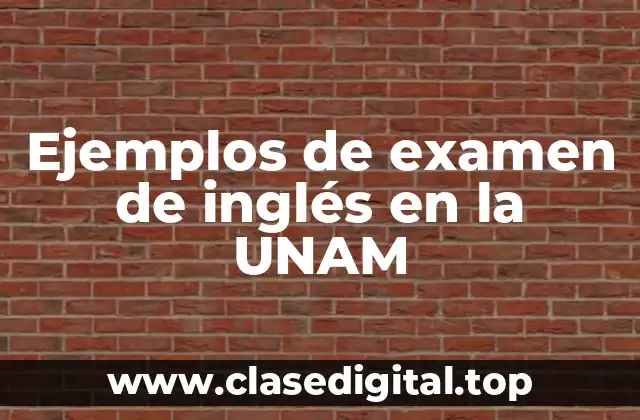 Ejemplos de examen de inglés en la UNAM