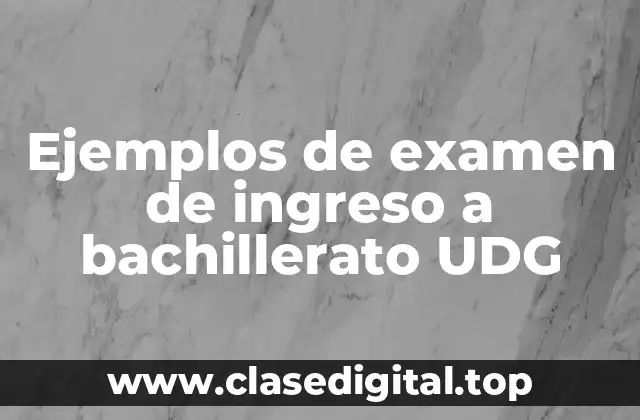 Ejemplos de examen de ingreso a bachillerato UDG