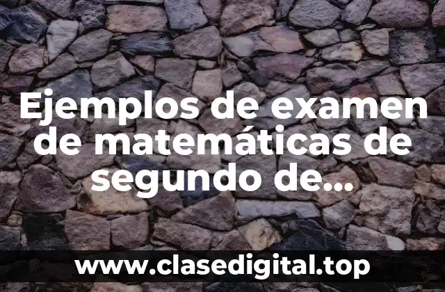 Ejemplos de examen de matemáticas de segundo de secundaria