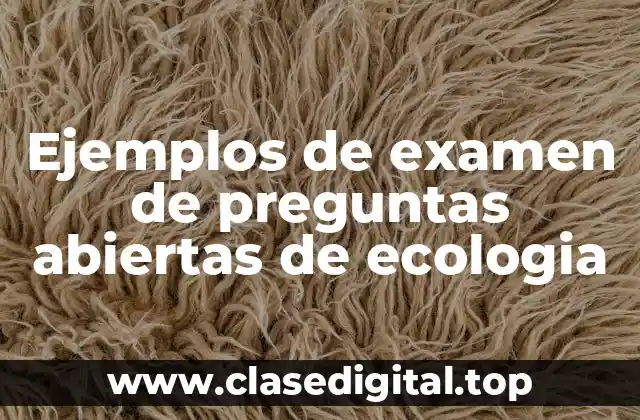 Ejemplos de examen de preguntas abiertas de ecologia