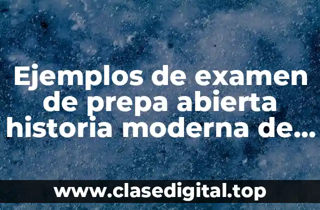 Ejemplos de examen de prepa abierta historia moderna de occidente y Significado