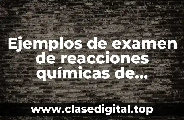 Ejemplos de examen de reacciones químicas de secundaria