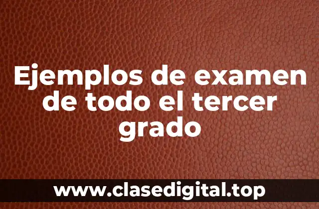 Ejemplos de examen de todo el tercer grado