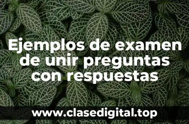 Ejemplos de examen de unir preguntas con respuestas