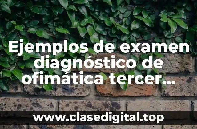 Ejemplos de examen diagnóstico de ofimática tercer grado secundaria