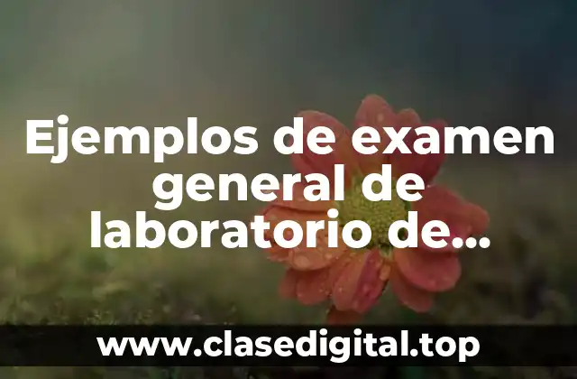 Ejemplos de examen general de laboratorio de análisis clínicos