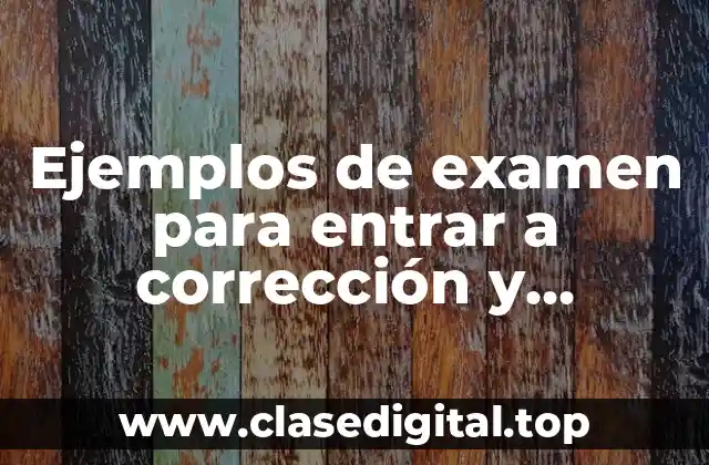 Ejemplos de examen para entrar a corrección y rehabilitación