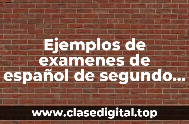 Ejemplos de examenes de español de segundo de secundaria