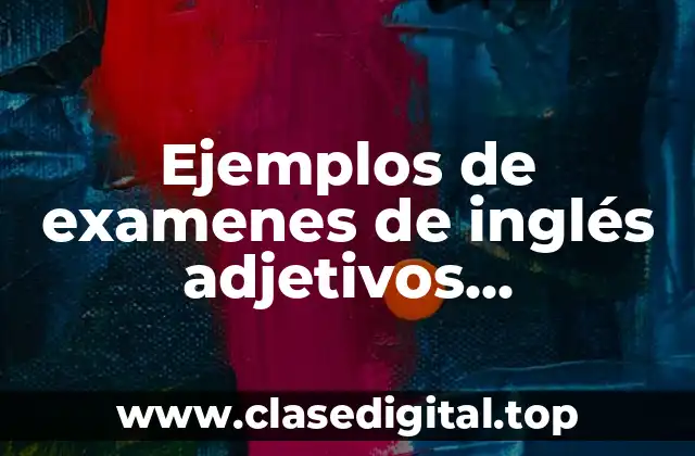 Ejemplos de examenes de inglés adjetivos comparativos y superlativos