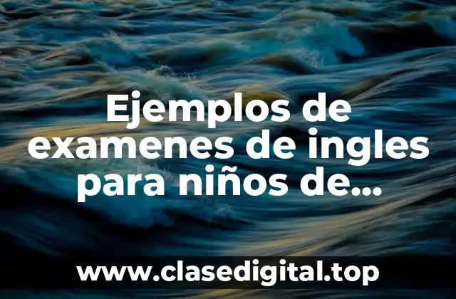 Ejemplos de examenes de ingles para niños de primaria