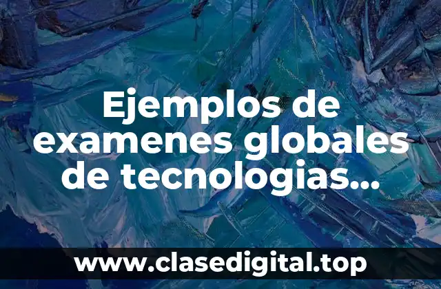 Ejemplos de examenes globales de tecnologias pecuarias en secundarias